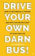 Image of drive your own darn bus how to get mentally strong and into the drivers sea