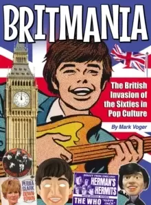 Image of Britmania : The British Invasion of the Sixties in Pop Culture