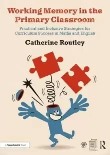 Image of Working Memory in the Primary Classroom : Practical and Inclusive Strategies for Curriculum Success in Maths and English