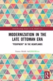 Image of Modernization in the Late Ottoman Era : "Periphery in the Heartlands