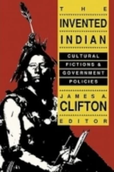 Image of The Invented Indian by James A. Clifton Paperback