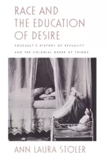 Image of Race and the Education of Desire : Foucault's History of Sexuality and the Colonial Order of Things