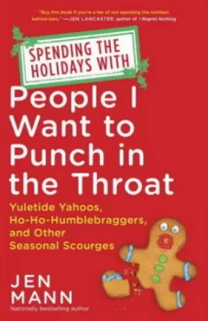 Image of Spending the holidays with people I want to punch in the throat by Jen Mann