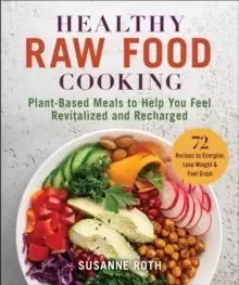 Image of Healthy Raw Food Cookbook : Plant-Based Meals to Help You Feel Revitalized and Recharged