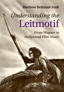 Image of Understanding the Leitmotif : From Wagner to Hollywood Film Music