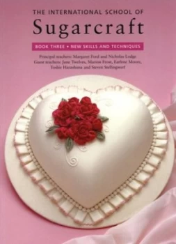 Image of The International School of Sugarcraft. Book 3 New Skills and Techniques by Margaret Ford and Nicholas Lodge and June Twelves Paperback