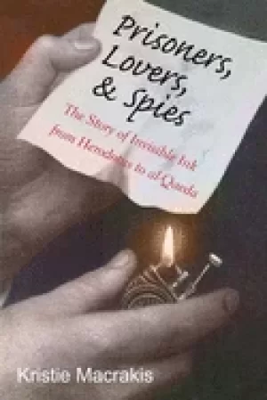 Image of prisoners lovers and spies the story of invisible ink from herodotus to al