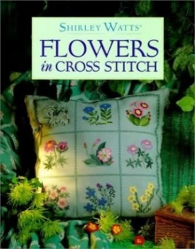 Image of Shirley Watts Flowers in Cross Stitch by Shirley Watts Hardback