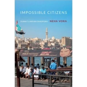 Image of Impossible Citizens : Dubai's Indian Diaspora