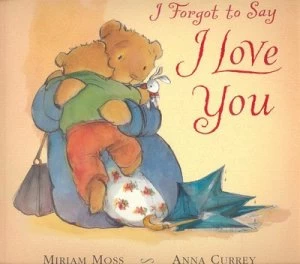 Image of I Forgot to Say I Love You by Miriam Moss and Anna Currey Paperback