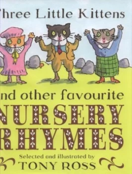 Image of Three Little Kittens and Other Favourite Nursery Rhymes by Tony Ross Hardback