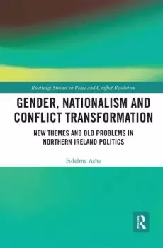 Image of Gender Nationalism and Conflict TransformationNew Themes and Old Problems in Northern Ireland Politics
