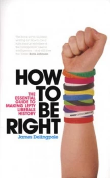 Image of How to Be Right by James Delingpole Paperback