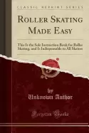 Image of roller skating made easy this is the sole instruction book for roller skati