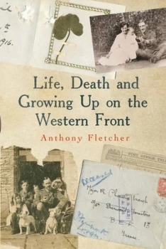 Image of Life Death and Growing up on the Western Front by Anthony Fletcher Hardback