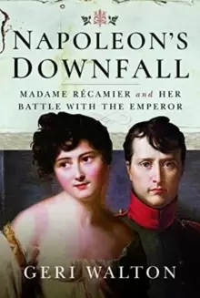 Image of Napoleon's Downfall : Madame Recamier and Her Battle with the Emperor