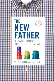 Image of The New Father : A Dad's Guide to the First Year