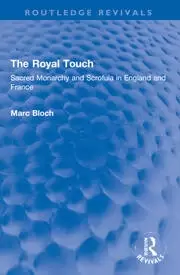 Image of The Royal Touch (Routledge Revivals) Sacred Monarchy and Scrofula in England and France