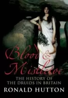 Image of Blood and Mistletoe : The History of the Druids in Britain