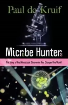 Image of Microbe Hunters : The Story of the Microscopic Discoveries That Changed the World