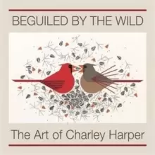 Image of Beguiled by the Wild the Art of Charley Harper