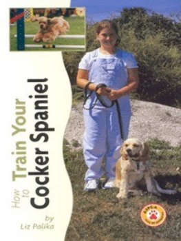 Image of How to Train Your Cocker Spaniel by Liz Palika Hardback