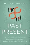 Image of past present how to stop making the same relationship mistakes and start bu