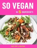 Image of so vegan in 5 ingredients over 100 super simple 5 ingredient recipes