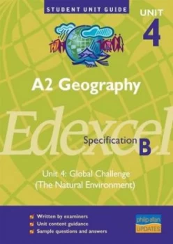 Image of A2 Geography Unit 4 Edexcel Specification B. Unit 4 Global Challenge the Natural Environment by Sue Warn Book