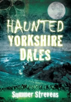 Image of Haunted Yorkshire Dales by Summer Strevens Paperback