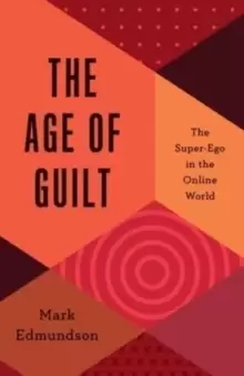 Image of The Age of Guilt : The Super-Ego in the Online World
