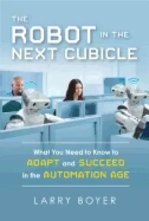 Image of robot in the next cubicle what you need to know to adapt and succeed in the