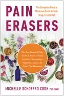 Image of pain erasers the complete natural medicine guide to safe drug free relief