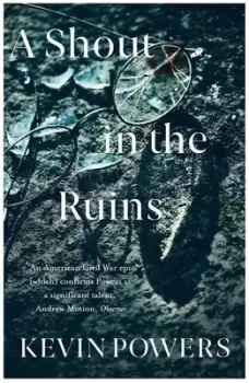 Image of A shout in the ruins by Kevin Powers