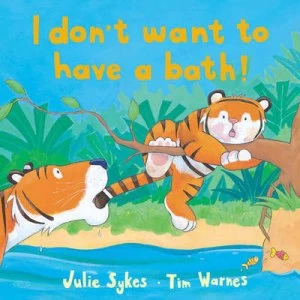 Image of I Dont Want to Have a Bath by Julie Sykes and Tim Warnes Hardback