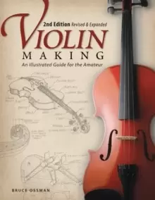 Image of Violin Making, Second Edition Revised and Expanded : An Illustrated Guide for the Amateur