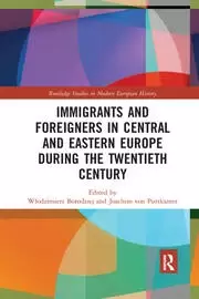 Image of Immigrants and Foreigners in Central and Eastern Europe during the Twentieth Century