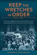 Image of keep the wretches in order americas biggest mass trial the rise of the just