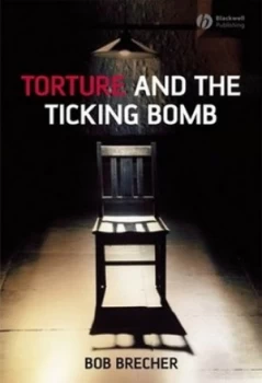 Image of Torture and the Ticking Bomb by Bob Brecher Hardback