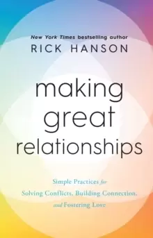 Image of Making Great Relationships : Simple Practices for Solving Conflicts, Building Connection and Fostering Love
