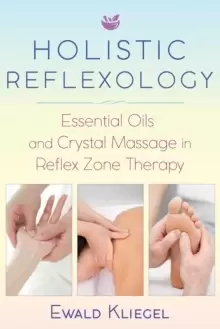 Image of Holistic Reflexology : Essential Oils and Crystal Massage in Reflex Zone Therapy