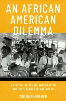 Image of An African American Dilemma : A History of School Integration and Civil Rights in the North