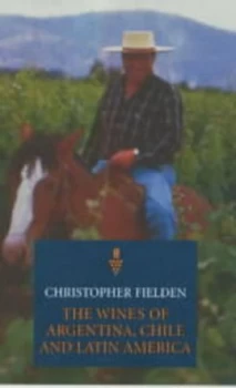Image of The Wines of Argentina Chile and Latin America by Christopher Fielden Book