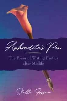 Image of Aphrodite's Pen : The Power of Writing Erotica After Midlife