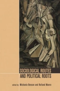 Image of Sociological Routes and Political Roots by Michaela Benson Paperback
