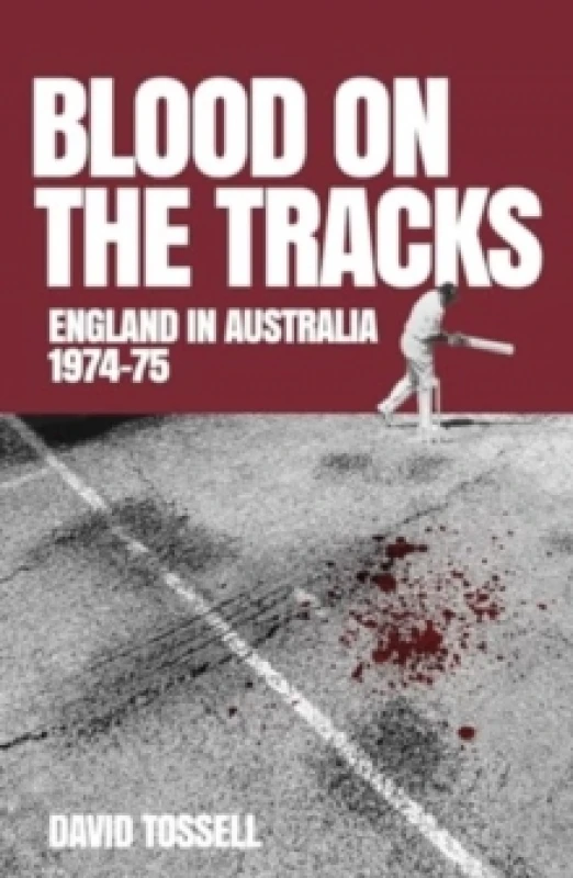 Image of Blood on the Tracks : England in Australia: The 1974-75 Ashes Hardback