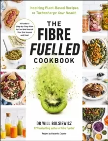 Image of The Fibre Fuelled Cookbook : Inspiring Plant-Based Recipes to Turbocharge Your Health