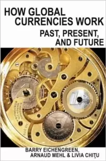 Image of How Global Currencies Work : Past, Present, and Future