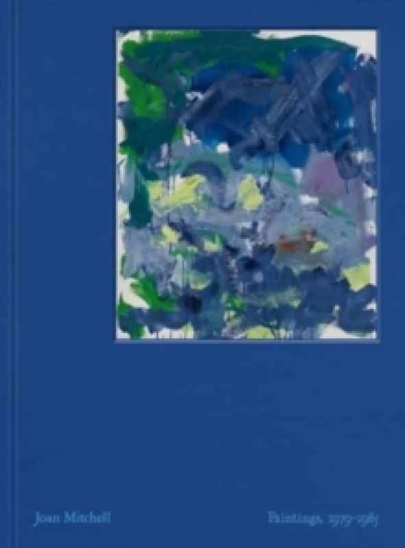 Image of Joan Mitchell: Paintings, 1979-1985 Hardback