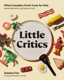 Image of Little Critics : What Canadian Chefs Cook for Kids (and Kids Will Actually Eat)